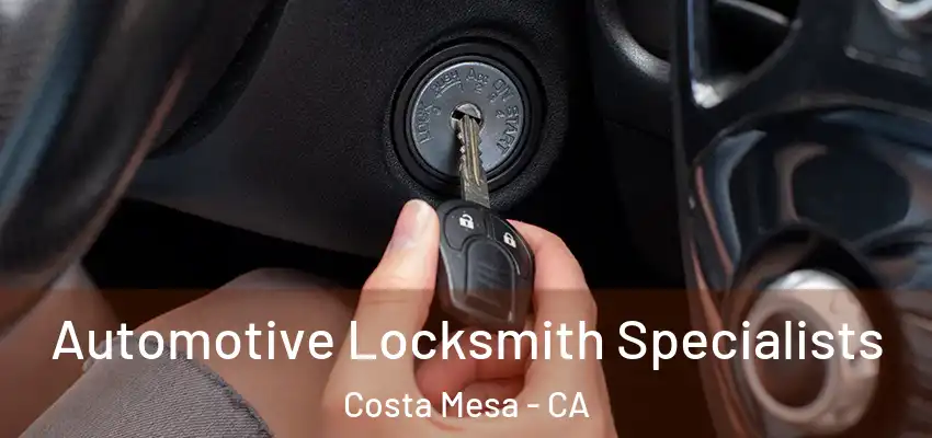  Automotive Locksmith Specialists Costa Mesa - CA