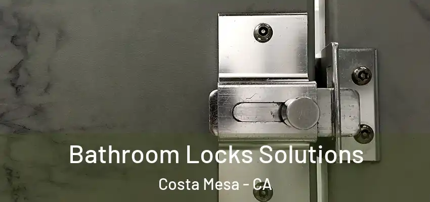  Bathroom Locks Solutions Costa Mesa - CA