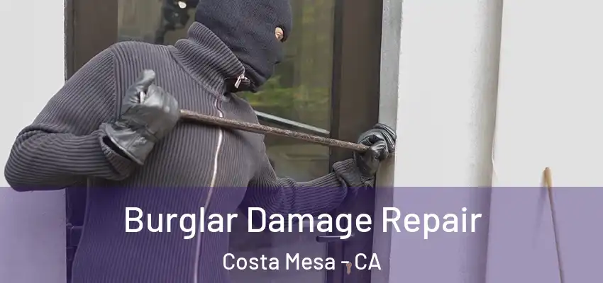  Burglar Damage Repair Costa Mesa - CA