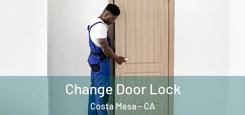  Change Door Lock Costa Mesa - CA