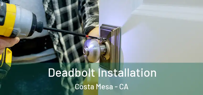  Deadbolt Installation Costa Mesa - CA