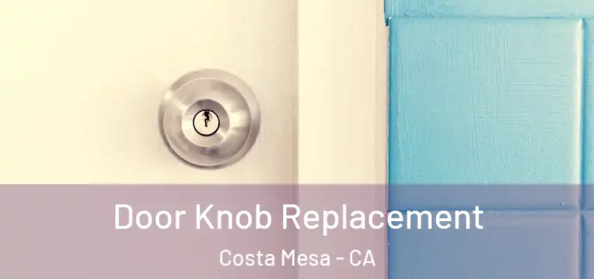  Door Knob Replacement Costa Mesa - CA
