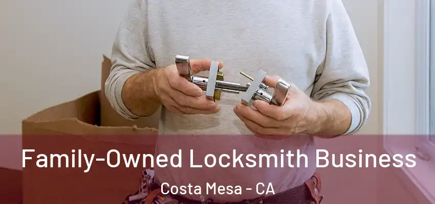  Family-Owned Locksmith Business Costa Mesa - CA