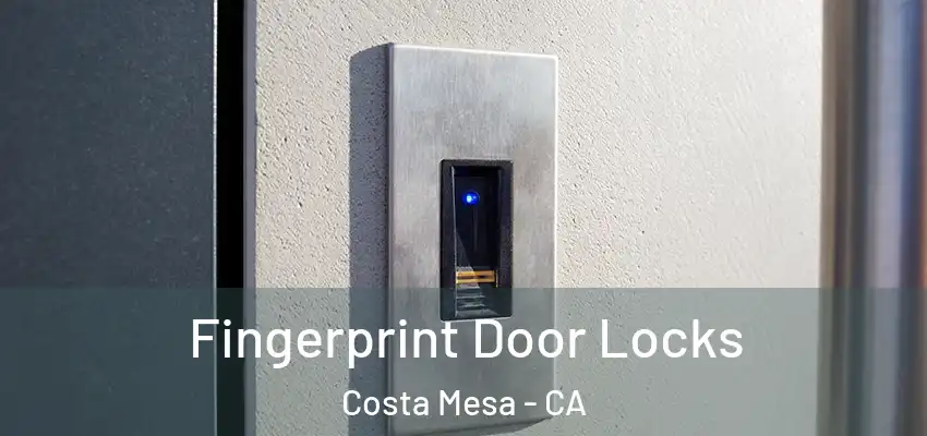 Fingerprint Door Locks Costa Mesa - CA
