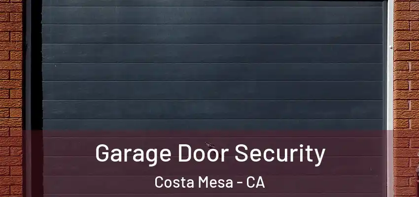  Garage Door Security Costa Mesa - CA