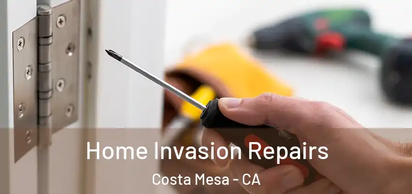  Home Invasion Repairs Costa Mesa - CA