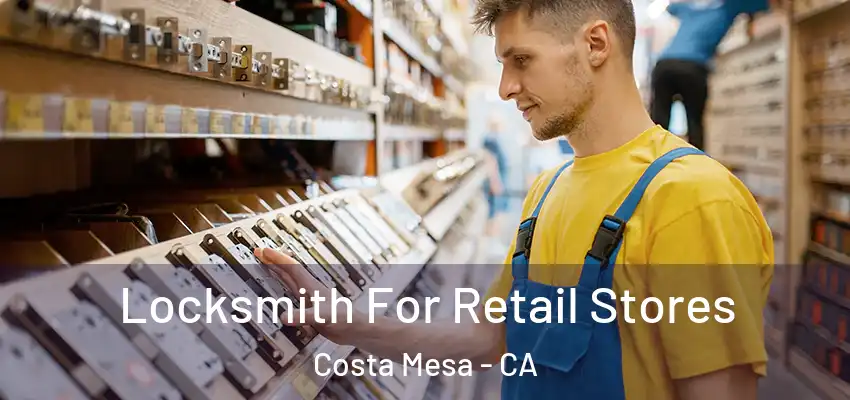  Locksmith For Retail Stores Costa Mesa - CA