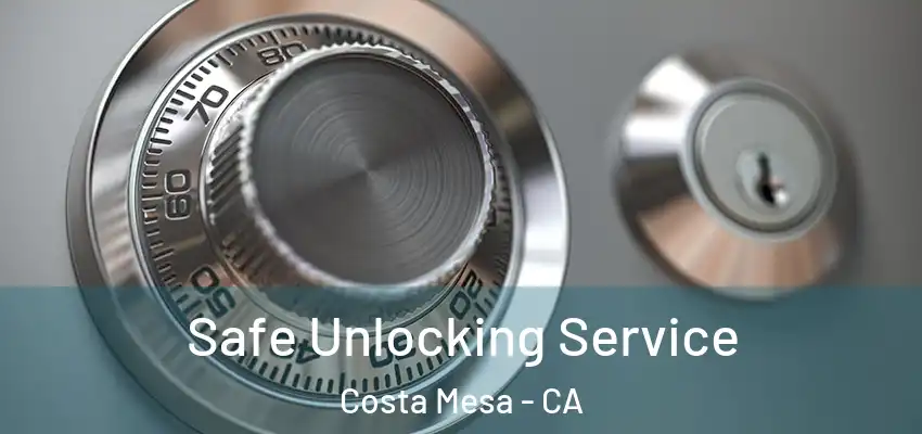  Safe Unlocking Service Costa Mesa - CA